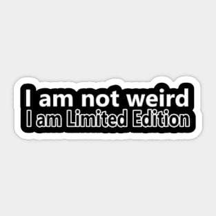 I am not weird, I am Limited edition Sticker